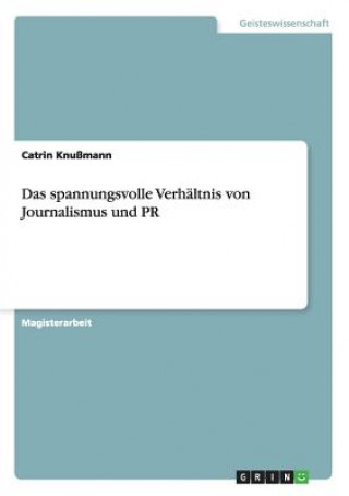 Kniha spannungsvolle Verhaltnis von Journalismus und PR Catrin Knußmann