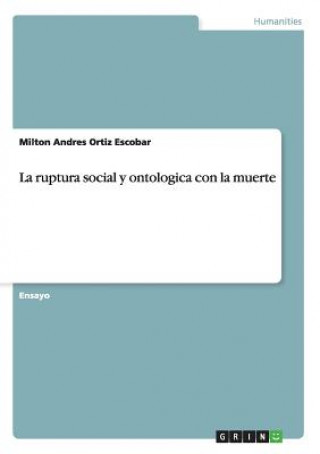 Książka ruptura social y ontologica con la muerte Milton Andres Ortiz Escobar