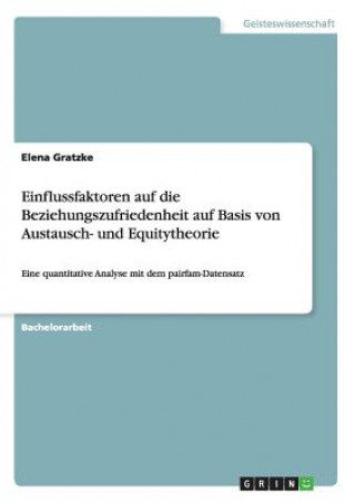Könyv Einflussfaktoren auf die Beziehungszufriedenheit auf Basis von Austausch- und Equitytheorie Elena Gratzke