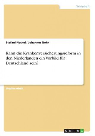 Kniha Kann die Krankenversicherungsreform in den Niederlanden ein Vorbild für Deutschland sein? Stefani Neckel