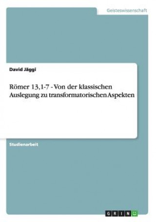 Kniha Roemer 13,1-7 - Von der klassischen Auslegung zu transformatorischen Aspekten David Jäggi