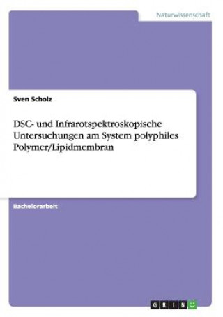 Kniha DSC- und Infrarotspektroskopische Untersuchungen am System polyphiles Polymer/Lipidmembran Sven Scholz