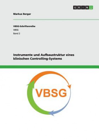 Kniha Instrumente und Aufbaustruktur eines klinischen Controlling-Systems Markus Berger