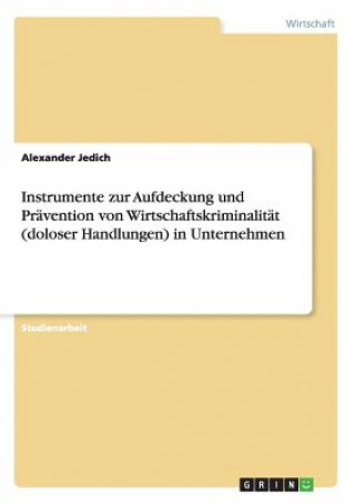 Carte Instrumente zur Aufdeckung und Pravention von Wirtschaftskriminalitat (doloser Handlungen) in Unternehmen Alexander Jedich