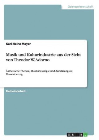 Kniha Musik und Kulturindustrie aus der Sicht von Theodor W. Adorno Karl-Heinz Mayer