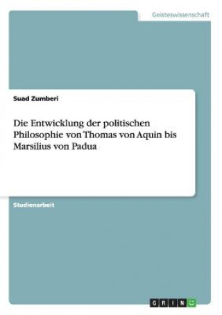 Könyv Entwicklung der politischen Philosophie von Thomas von Aquin bis Marsilius von Padua Suad Zumberi