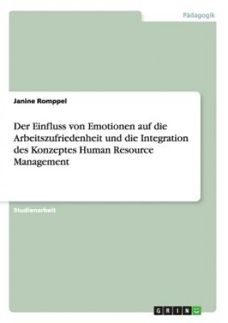 Книга Einfluss von Emotionen auf die Arbeitszufriedenheit und die Integration des Konzeptes Human Resource Management Janine Romppel