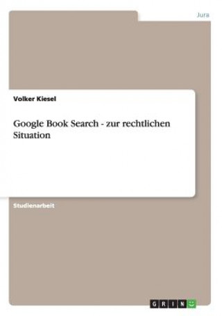 Książka Google Book Search - zur rechtlichen Situation Volker Kiesel