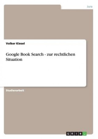 Libro Google Book Search - zur rechtlichen Situation Volker Kiesel