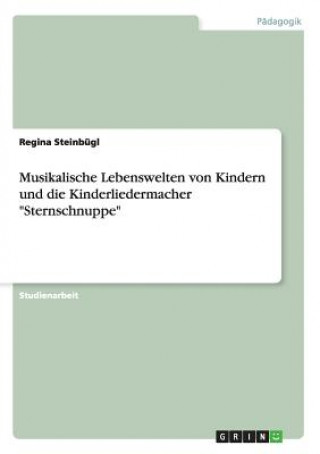Kniha Musikalische Lebenswelten von Kindern und die Kinderliedermacher Sternschnuppe Regina Steinbügl