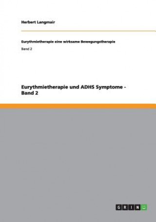 Kniha Eurythmietherapie und ADHS Symptome - Band 2 Herbert Langmair
