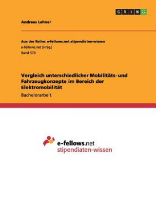 Kniha Vergleich unterschiedlicher Mobilitats- und Fahrzeugkonzepte im Bereich der Elektromobilitat Andreas Lehner