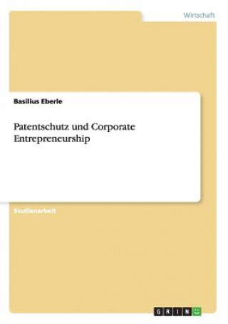 Kniha Patentschutz und Corporate Entrepreneurship Basilius Eberle