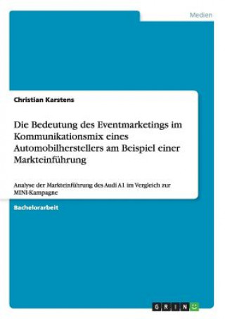 Könyv Bedeutung des Eventmarketings im Kommunikationsmix eines Automobilherstellers am Beispiel einer Markteinfuhrung Christian Karstens