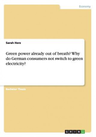 Kniha Green power already out of breath? Why do German consumers not switch to green electricity? Sarah Herz