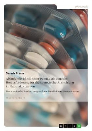 Carte Ablaufende Blockbuster-Patente als zentrale Herausforderung fur die strategische Ausrichtung in Pharmakonzernen Sarah Franz