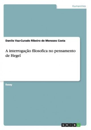 Książka interrogacao filosofica no pensamento de Hegel Danilo Vaz-Curado Ribeiro de Menezes Costa