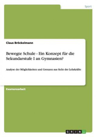 Könyv Bewegte Schule - Ein Konzept fur die Sekundarstufe I an Gymnasien? Claus Bröckelmann