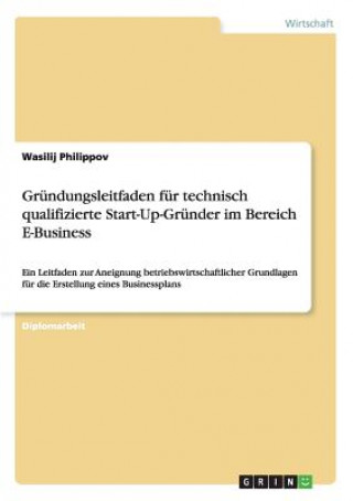 Książka Grundungsleitfaden fur technisch qualifizierte Start-Up-Grunder im Bereich E-Business Wasilij Philippov