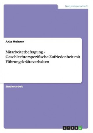 Könyv Mitarbeiterbefragung - Geschlechterspezifische Zufriedenheit mit Fuhrungskrafteverhalten Anja Meixner