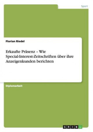 Libro Erkaufte Prasenz - Wie Special-Interest-Zeitschriften uber ihre Anzeigenkunden berichten Florian Riedel