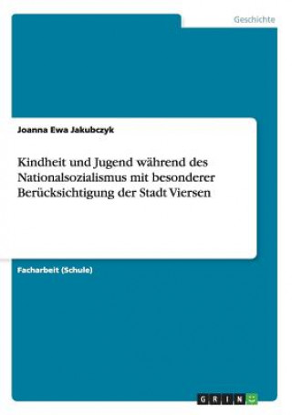 Kniha Kindheit und Jugend wahrend des Nationalsozialismus mit besonderer Berucksichtigung der Stadt Viersen Joanna Ewa Jakubczyk