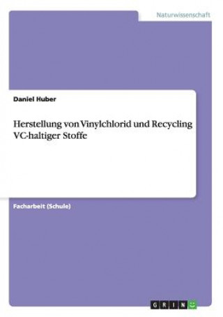 Kniha Herstellung von Vinylchlorid und Recycling VC-haltiger Stoffe Daniel Huber