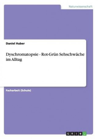 Kniha Dyschromatopsie - Rot-Grun Sehschwache im Alltag Daniel Huber