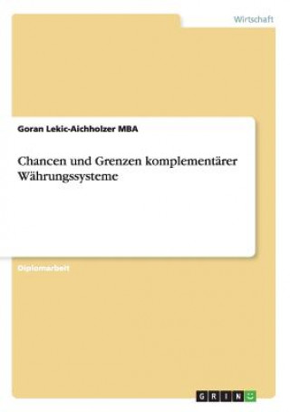 Kniha Chancen und Grenzen komplementarer Wahrungssysteme Goran Lekic-Aichholzer MBA