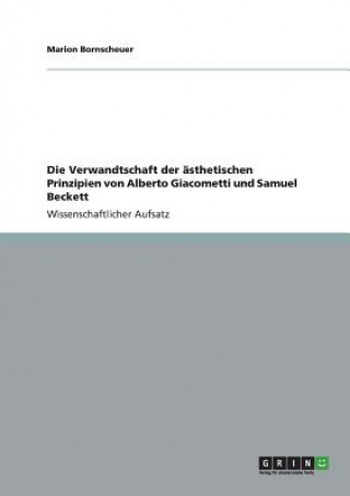 Könyv Verwandtschaft der asthetischen Prinzipien von Alberto Giacometti und Samuel Beckett Marion Bornscheuer