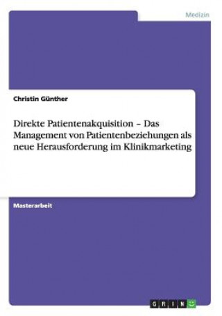 Книга Direkte Patientenakquisition - Das Management von Patientenbeziehungen als neue Herausforderung im Klinikmarketing Christin Günther