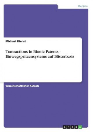 Книга Transactions in Bionic Patents - Einwegspritzensystems auf Blisterbasis Michael Dienst