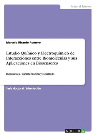 Könyv Estudio Químico y Electroquímico de Interacciones entre Biomoléculas y sus Aplicaciones en Biosensores Marcelo Ricardo Romero