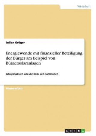 Kniha Energiewende mit finanzieller Beteiligung der Burger am Beispiel von Burgersolaranlagen Julian Gröger