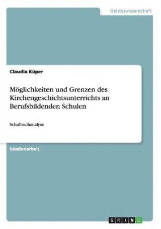 Książka Moeglichkeiten und Grenzen des Kirchengeschichtsunterrichts an Berufsbildenden Schulen Claudia Küper