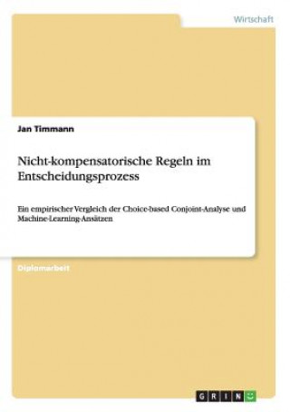 Könyv Nicht-kompensatorische Regeln im Entscheidungsprozess Jan Timmann