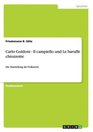 Knjiga Carlo Goldoni - Il campiello und Le baruffe chiozzotte Friedemann B. Götz