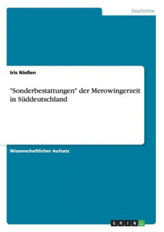 Könyv Sonderbestattungen der Merowingerzeit in Suddeutschland Iris Nießen