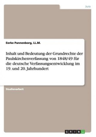 Könyv Inhalt und Bedeutung der Grundrechte der Paulskirchenverfassung von 1848/49 fur die deutsche Verfassungsentwicklung im 19. und 20. Jahrhundert LL.M.