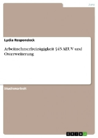 Carte Arbeitnehmerfreizugigkeit 45 AEUV und Osterweiterung Lydia Respondeck