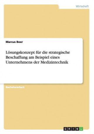 Kniha Loesungskonzept fur die strategische Beschaffung am Beispiel eines Unternehmens der Medizintechnik Marcus Boer