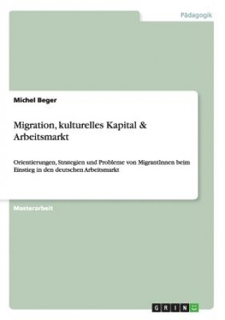 Buch Migration, kulturelles Kapital & Arbeitsmarkt Michel Beger