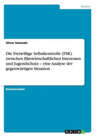 Książka Freiwillige Selbstkontrolle (FSK) zwischen filmwirtschaftlichen Interessen und Jugendschutz - eine Analyse der gegenwartigen Situation Oliver Salewski