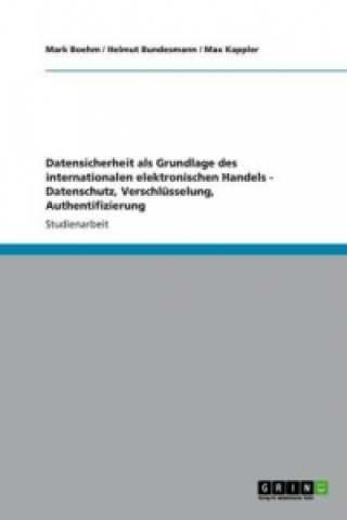 Kniha Datensicherheit als Grundlage des internationalen elektronischen Handels - Datenschutz, Verschlusselung, Authentifizierung Mark Boehm