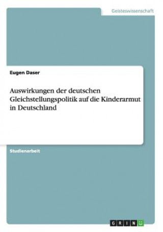 Kniha Auswirkungen der deutschen Gleichstellungspolitik auf die Kinderarmut in Deutschland Eugen Daser