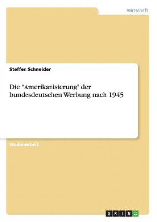 Carte Amerikanisierung der bundesdeutschen Werbung nach 1945 Steffen Schneider