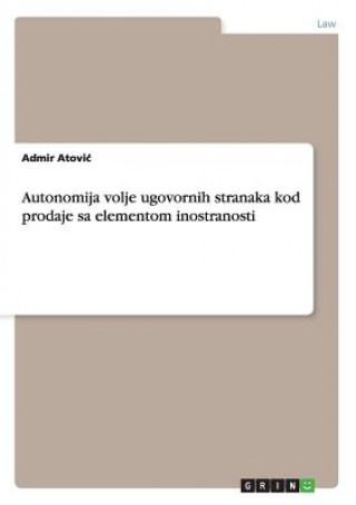 Könyv Autonomija volje ugovornih stranaka kod prodaje sa elementom inostranosti Admir Atovic