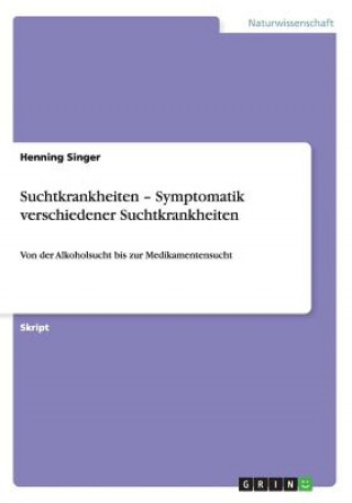 Kniha Suchtkrankheiten - Symptomatik verschiedener Suchtkrankheiten Henning Singer