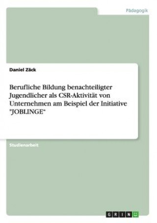 Kniha Berufliche Bildung benachteiligter Jugendlicher als CSR-Aktivitat von Unternehmen am Beispiel der Initiative JOBLINGE Daniel Zäck