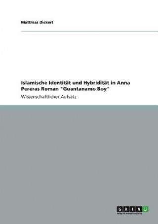 Buch Islamische Identitat und Hybriditat in Anna Pereras Roman Guantanamo Boy Matthias Dickert